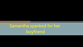 Samantha is spanked for her Boyfriend